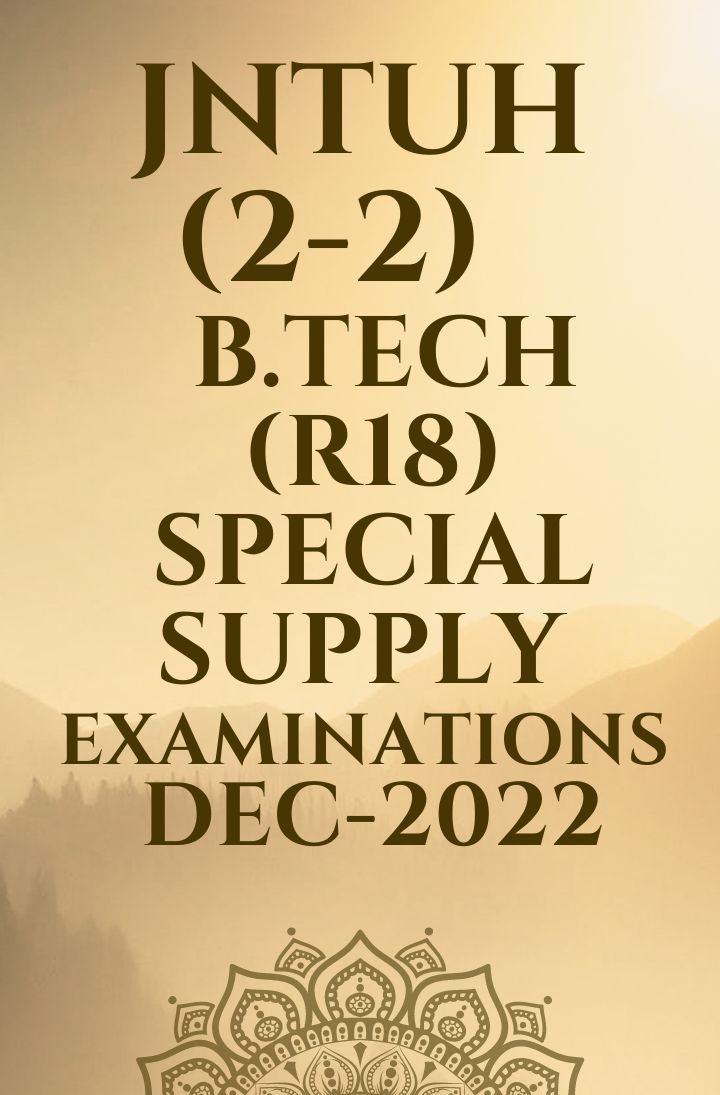JNTUH (2-2)  B.TECH (R18) SPECIAL SUPPLY EXAMINATIONS DEC-2022
